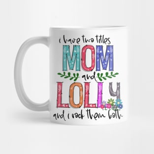 I Have Two Titles Mom and lolly Mother's Day Gift 1 Shirt Mug